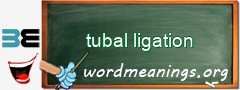 WordMeaning blackboard for tubal ligation